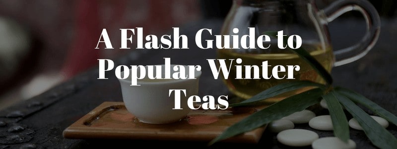 A Flash Guide to Popular Winter Teas