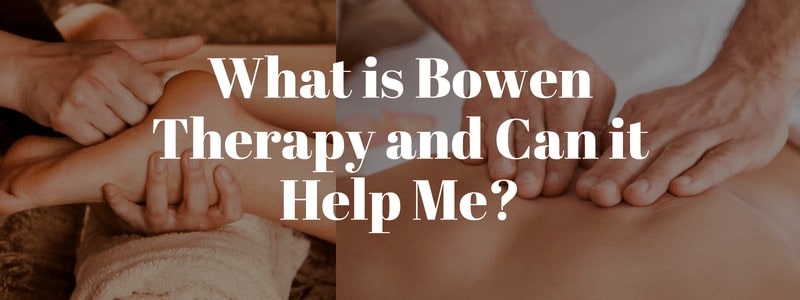 What is Bowen Therapy and can it Help Me?